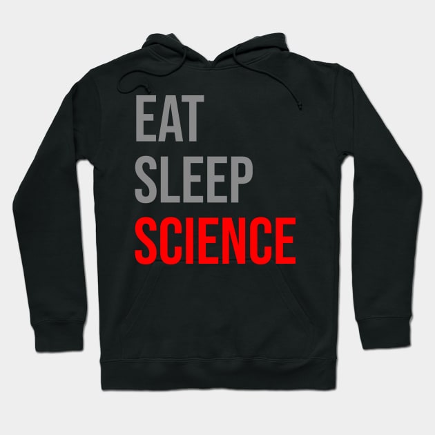 Eat Sleep Science Hoodie by TheTeeHaven